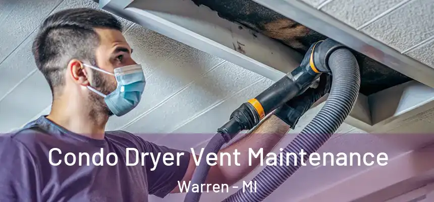  Condo Dryer Vent Maintenance Warren - MI
