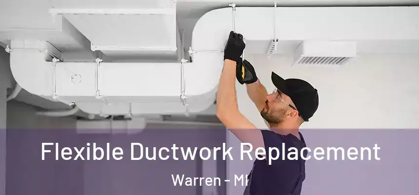  Flexible Ductwork Replacement Warren - MI